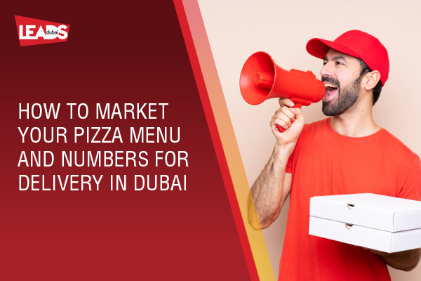 How to market your pizza menu and numbers for delivery in Dubai