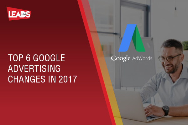 Top 6 Google Advertising Changes in 2017