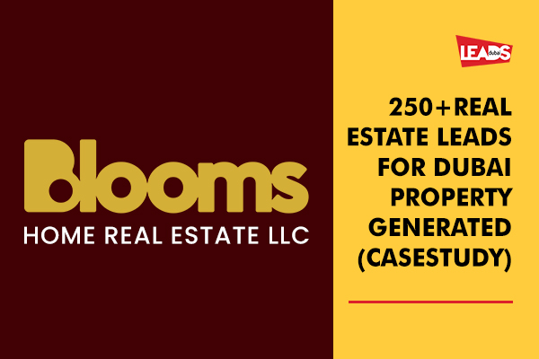 250+ Real Estate Leads for Dubai Property Generated (CaseStudy)