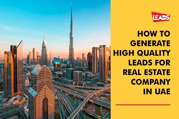 How to generate High Quality Leads for Real Estate Company in UAE