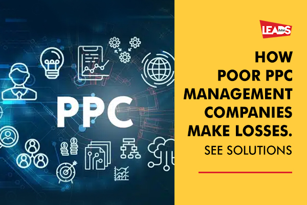 How Poor PPC Management Companies Make Losses. See Solutions