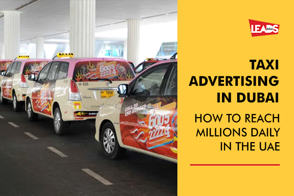 Taxi Advertising in Dubai - How to Reach Millions Daily in the UAE
