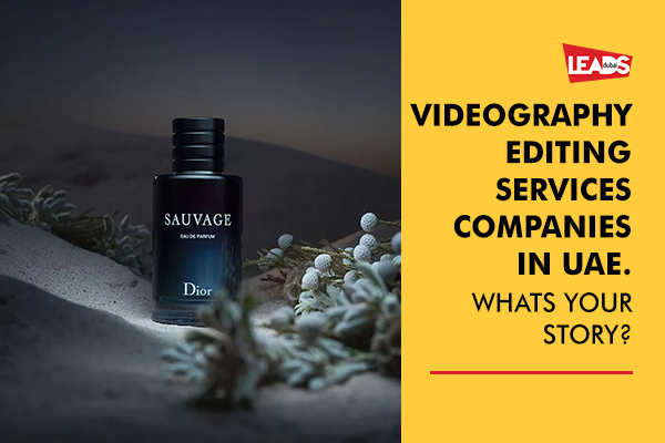 Videography Editing Services Companies in UAE. Whats Your Story?
